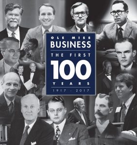 Ole Miss Business the First 100 Years 1917-2017